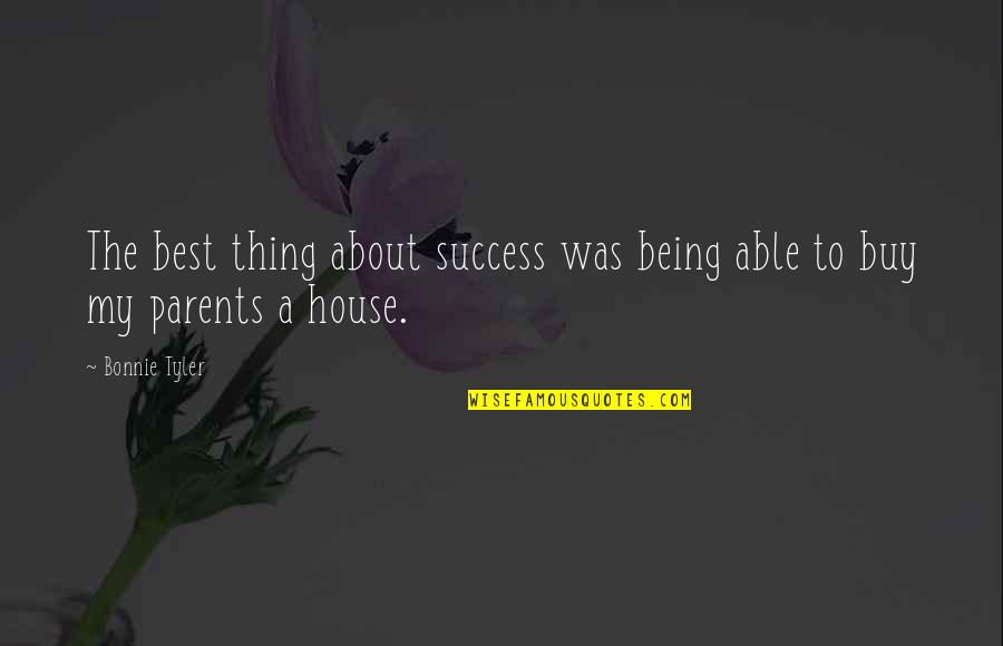 Success The Best Quotes By Bonnie Tyler: The best thing about success was being able