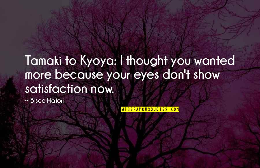 Success Vs Satisfaction Quotes By Bisco Hatori: Tamaki to Kyoya: I thought you wanted more