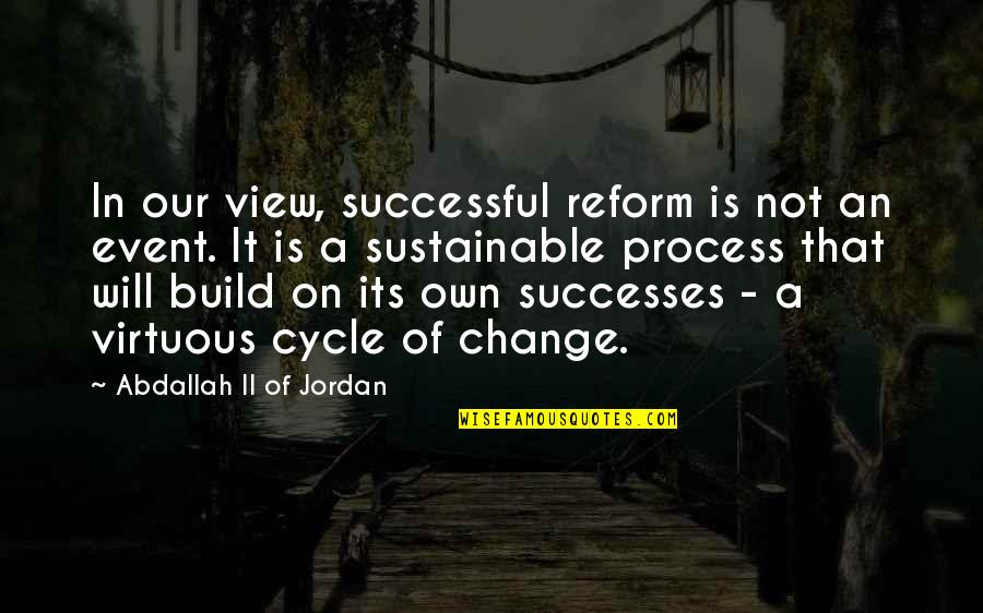 Successful Change Quotes By Abdallah II Of Jordan: In our view, successful reform is not an