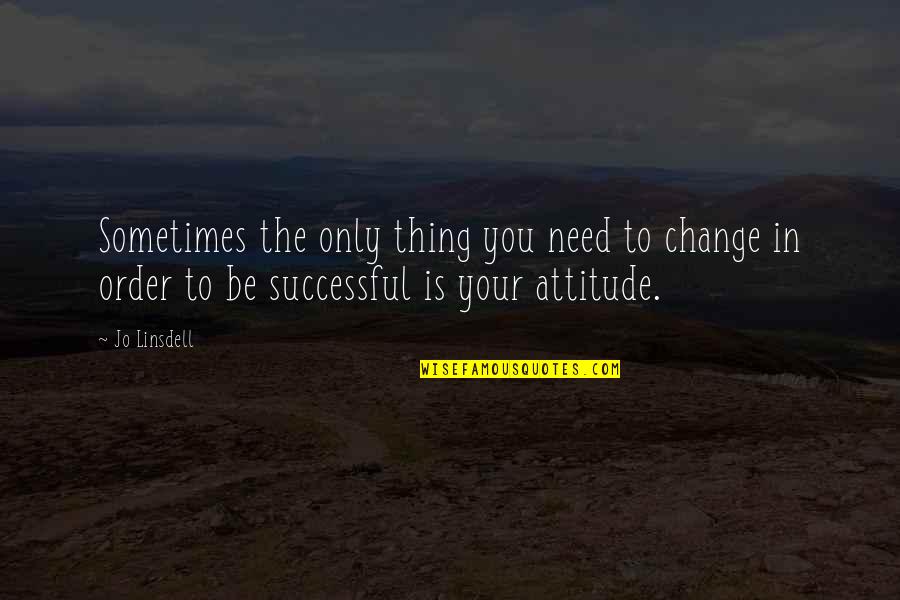 Successful Change Quotes By Jo Linsdell: Sometimes the only thing you need to change