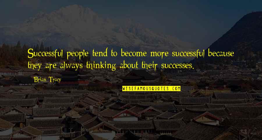 Successful People Quotes By Brian Tracy: Successful people tend to become more successful because