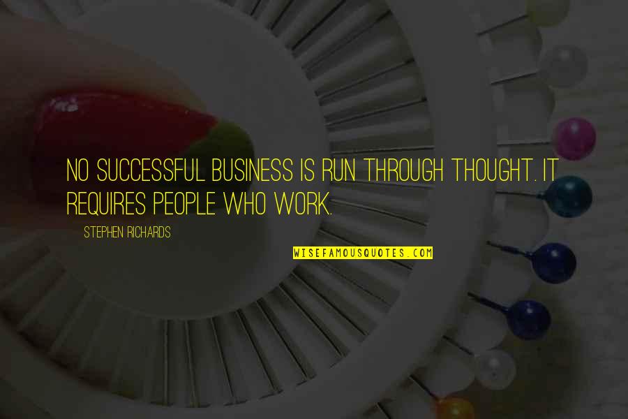 Successful People Quotes By Stephen Richards: No successful business is run through thought. It