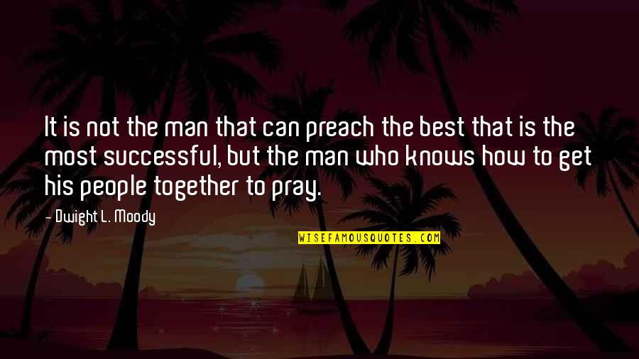 Successful Together Quotes By Dwight L. Moody: It is not the man that can preach