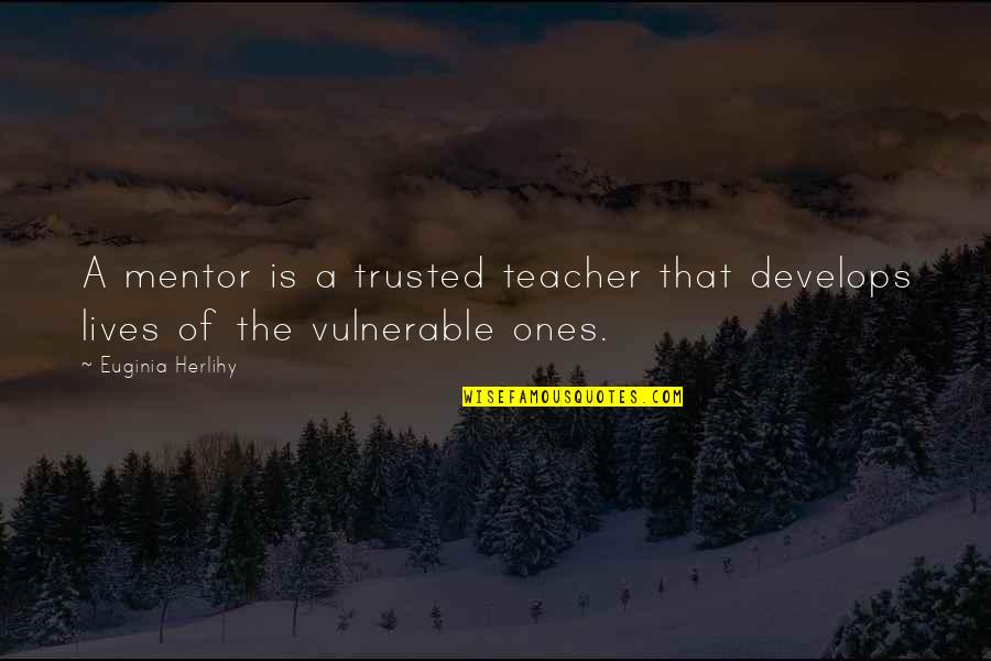 Successsutras Quotes By Euginia Herlihy: A mentor is a trusted teacher that develops