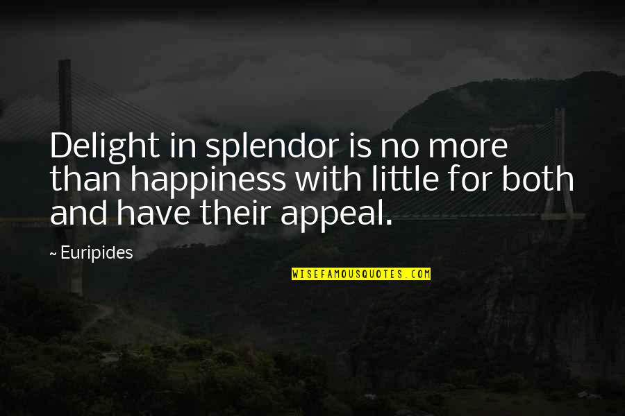 Succhi Di Quotes By Euripides: Delight in splendor is no more than happiness