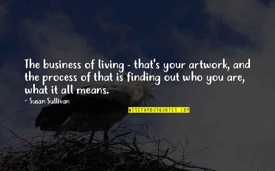 Succubus Series Quotes By Susan Sullivan: The business of living - that's your artwork,