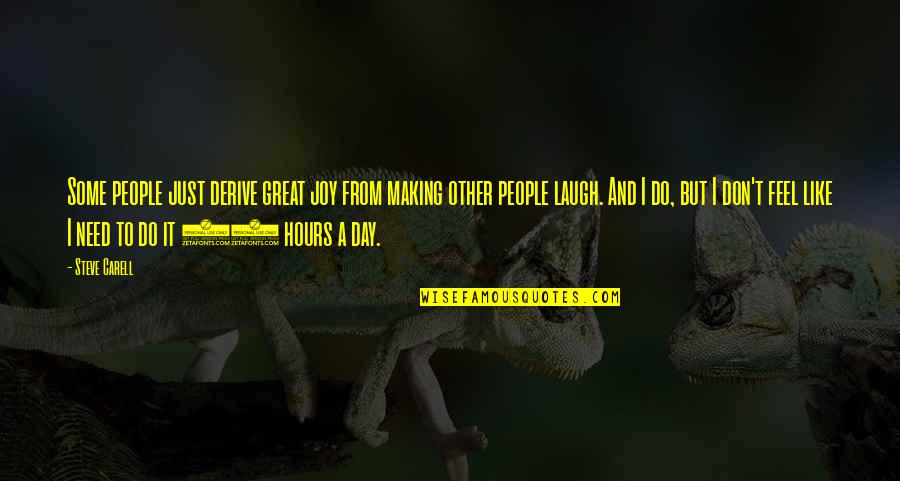 Such A Great Day Quotes By Steve Carell: Some people just derive great joy from making