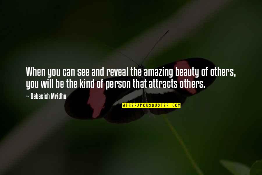 Such An Amazing Person Quotes By Debasish Mridha: When you can see and reveal the amazing