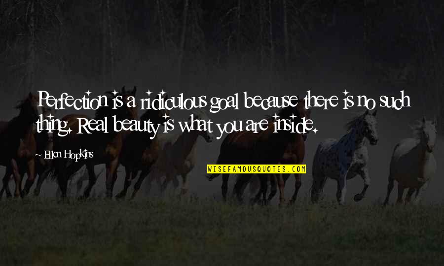 Such Beauty Quotes By Ellen Hopkins: Perfection is a ridiculous goal because there is