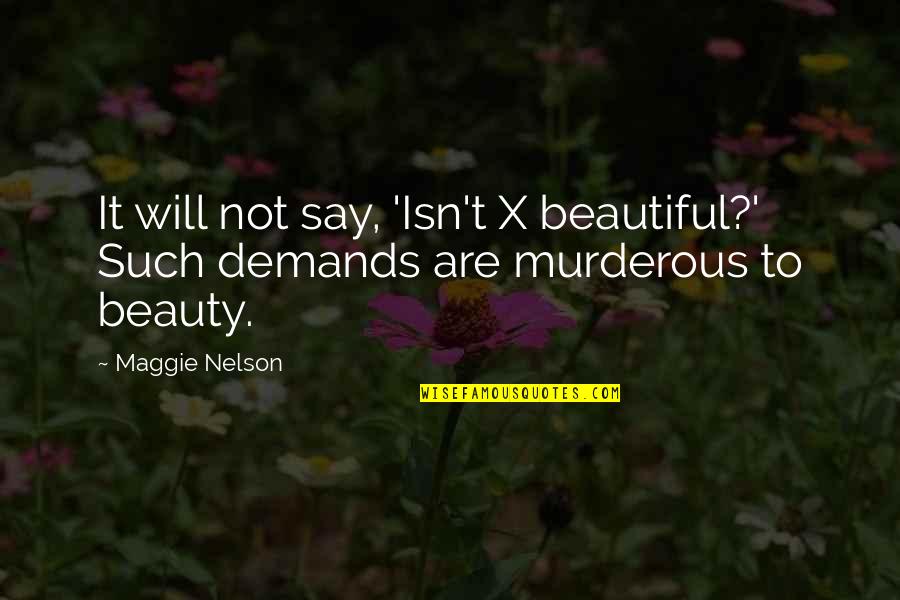 Such Beauty Quotes By Maggie Nelson: It will not say, 'Isn't X beautiful?' Such