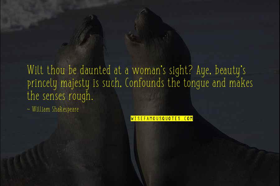 Such Beauty Quotes By William Shakespeare: Wilt thou be daunted at a woman's sight?