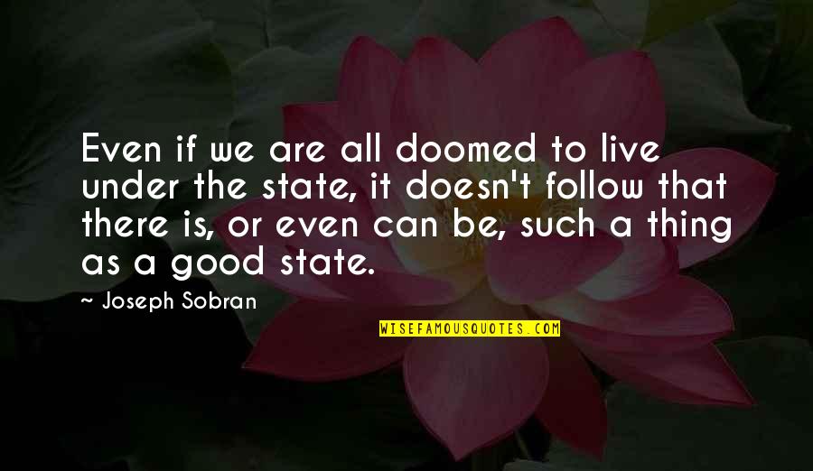 Such The Quotes By Joseph Sobran: Even if we are all doomed to live