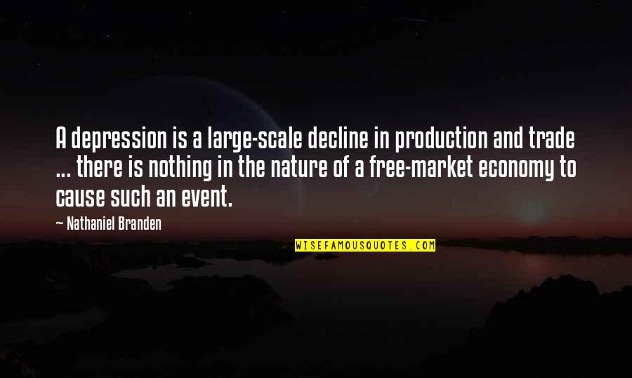 Such The Quotes By Nathaniel Branden: A depression is a large-scale decline in production