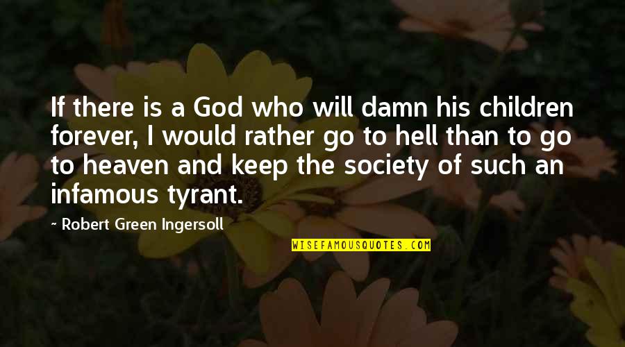 Such The Quotes By Robert Green Ingersoll: If there is a God who will damn