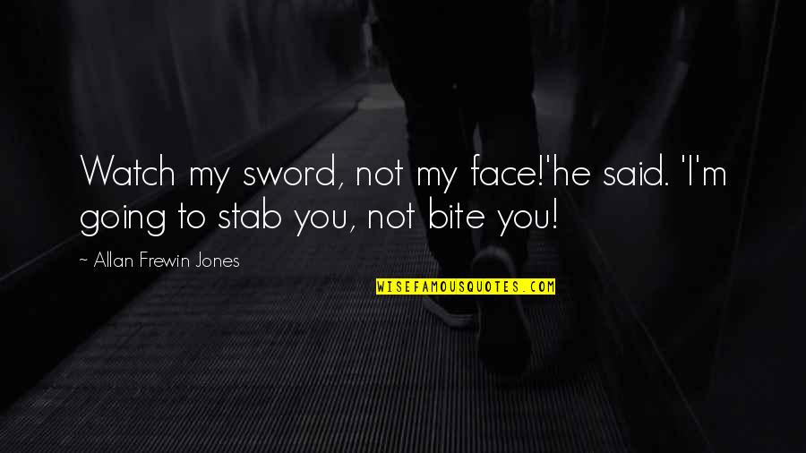 Sucharita Bhattacharya Quotes By Allan Frewin Jones: Watch my sword, not my face!'he said. 'I'm