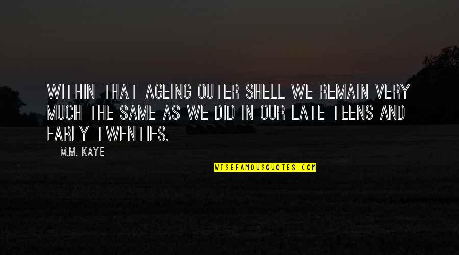 Sucharita Bhattacharya Quotes By M.M. Kaye: Within that ageing outer shell we remain very