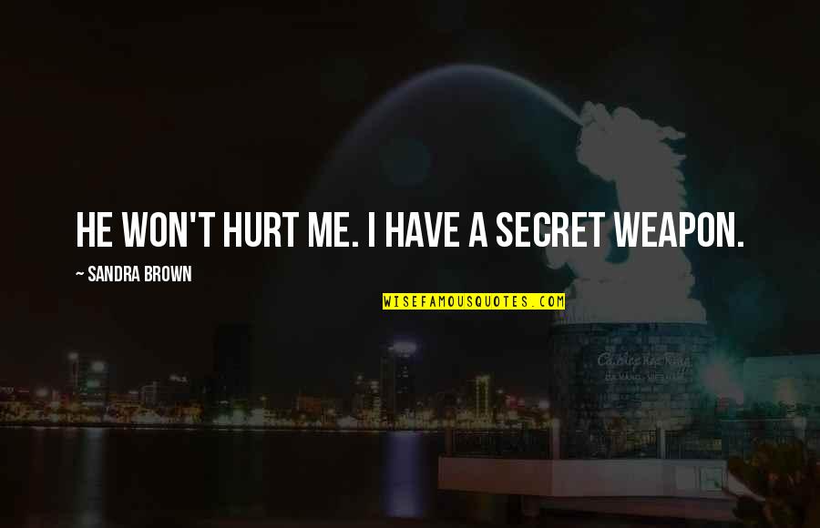 Sucharki Quotes By Sandra Brown: He won't hurt me. I have a secret