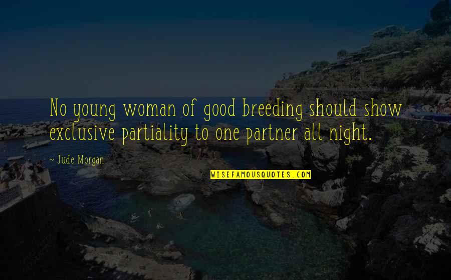 Suchy Lad Quotes By Jude Morgan: No young woman of good breeding should show