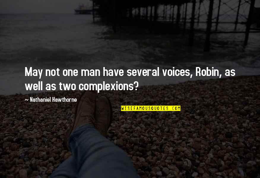 Suciasaurus Quotes By Nathaniel Hawthorne: May not one man have several voices, Robin,