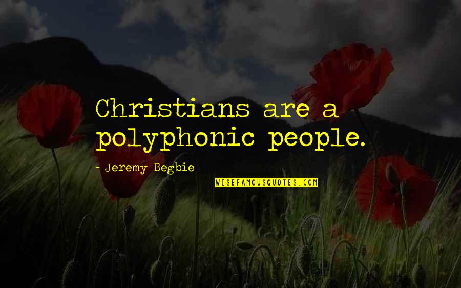 Sucre Prison Break Quotes By Jeremy Begbie: Christians are a polyphonic people.