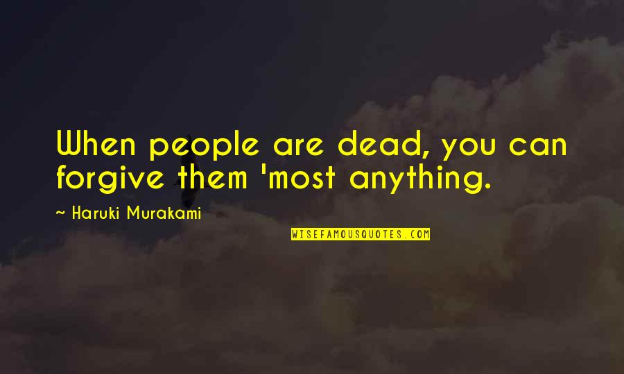 Sudanese Music Quotes By Haruki Murakami: When people are dead, you can forgive them
