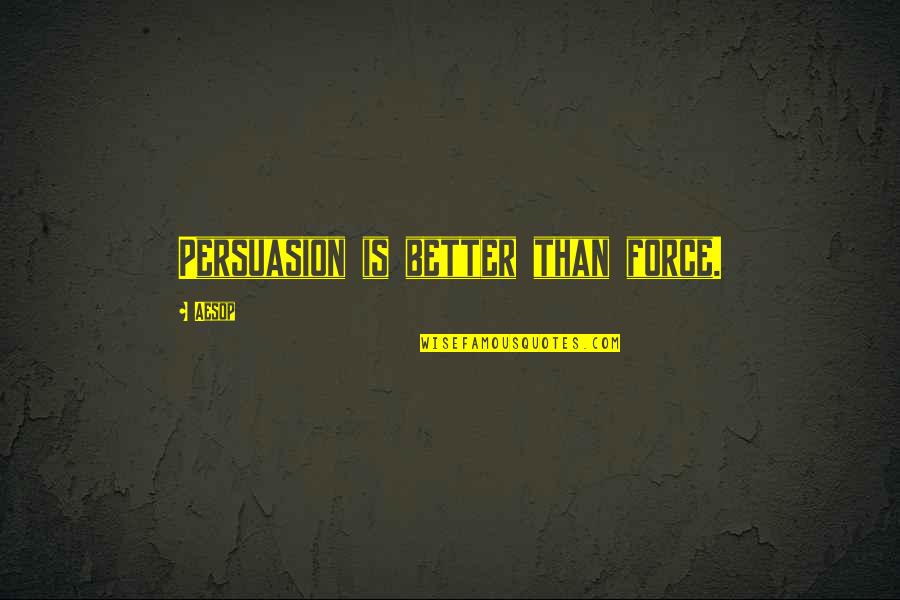 Sudanese Women Quotes By Aesop: Persuasion is better than force.