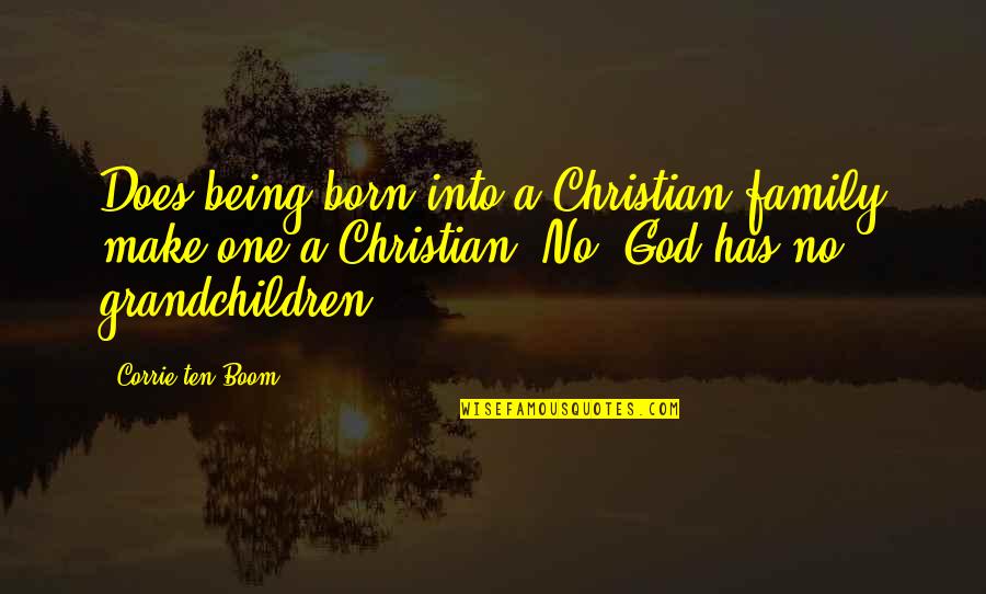 Sudden Attack Quotes By Corrie Ten Boom: Does being born into a Christian family make