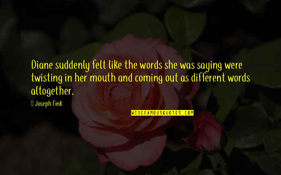 Suddenly She Quotes By Joseph Fink: Diane suddenly felt like the words she was