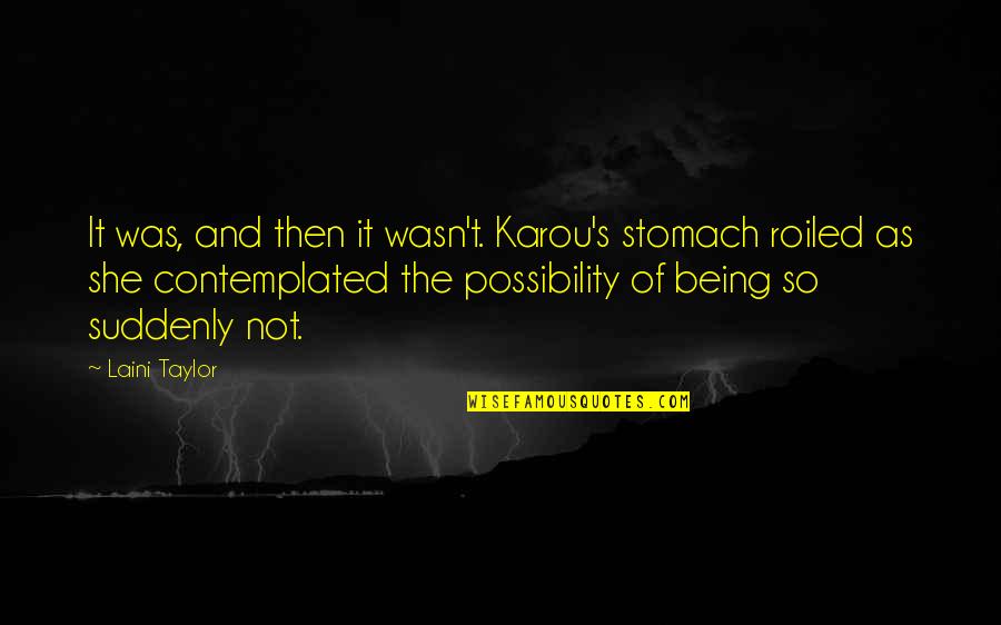 Suddenly She Quotes By Laini Taylor: It was, and then it wasn't. Karou's stomach