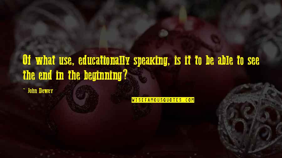 Sudha Chandran Quotes By John Dewey: Of what use, educationally speaking, is it to