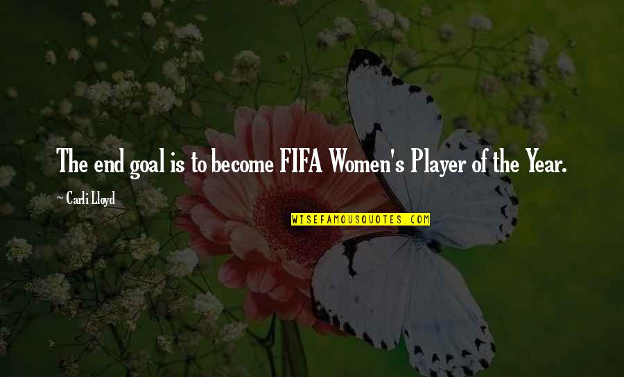 Suela Lekaj Quotes By Carli Lloyd: The end goal is to become FIFA Women's