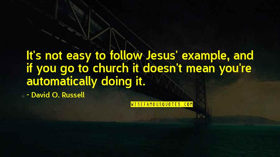 Suela Lekaj Quotes By David O. Russell: It's not easy to follow Jesus' example, and