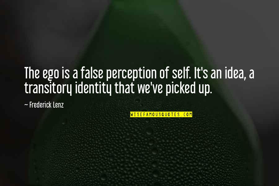 Suela Lekaj Quotes By Frederick Lenz: The ego is a false perception of self.