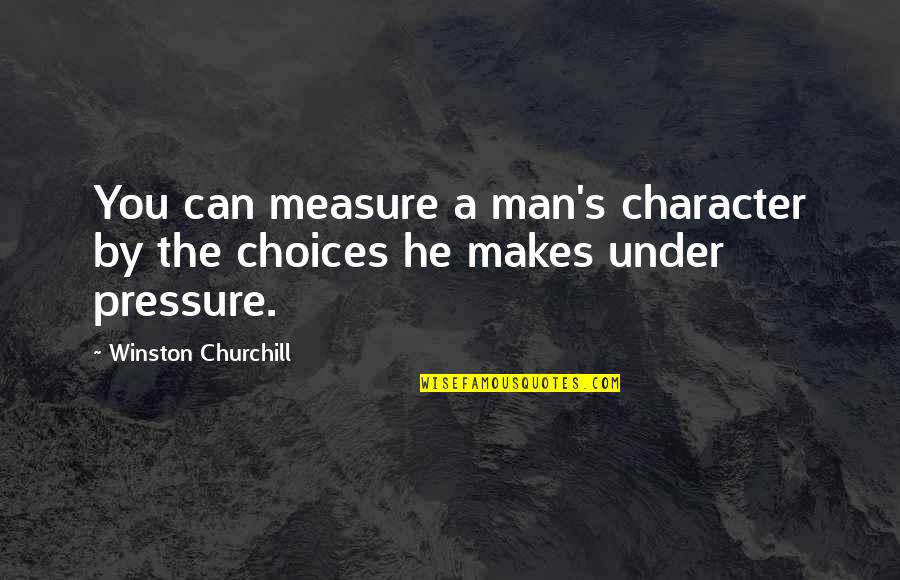Suela Lekaj Quotes By Winston Churchill: You can measure a man's character by the