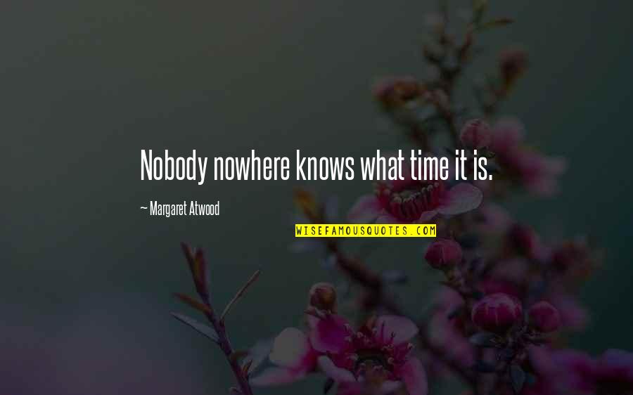 Suenaga Yoroshiku Quotes By Margaret Atwood: Nobody nowhere knows what time it is.