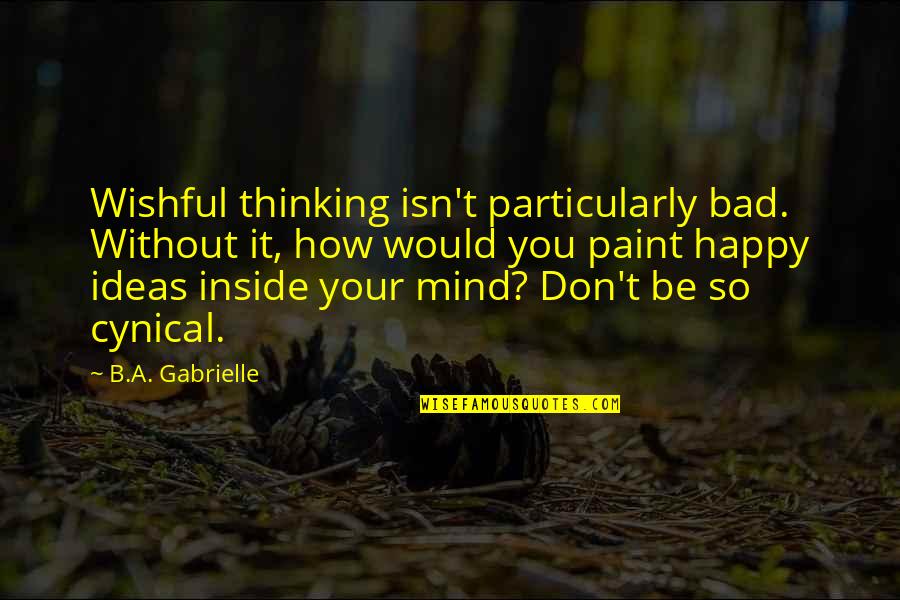 Sufferable In A Sentence Quotes By B.A. Gabrielle: Wishful thinking isn't particularly bad. Without it, how