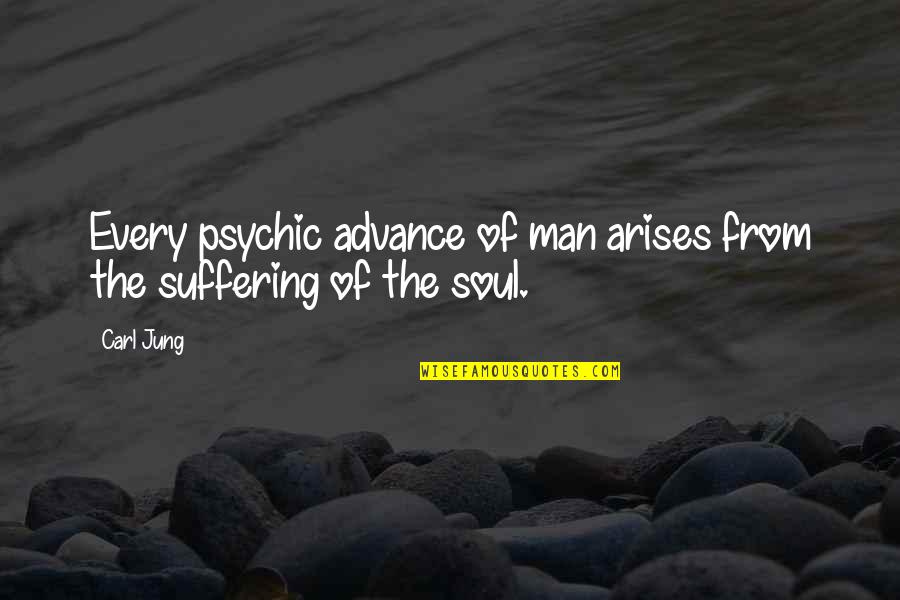 Suffering Man Quotes By Carl Jung: Every psychic advance of man arises from the