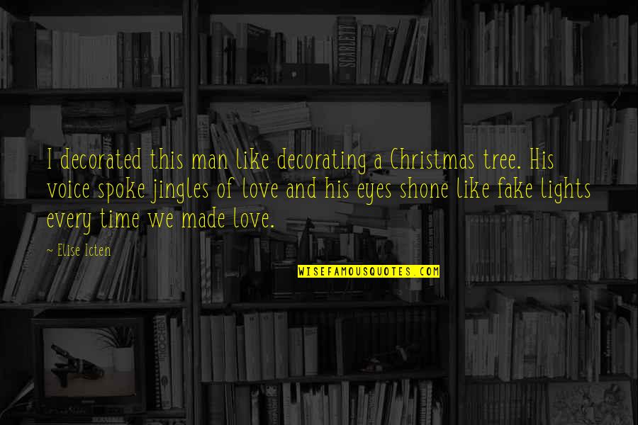 Suffering Man Quotes By Elise Icten: I decorated this man like decorating a Christmas