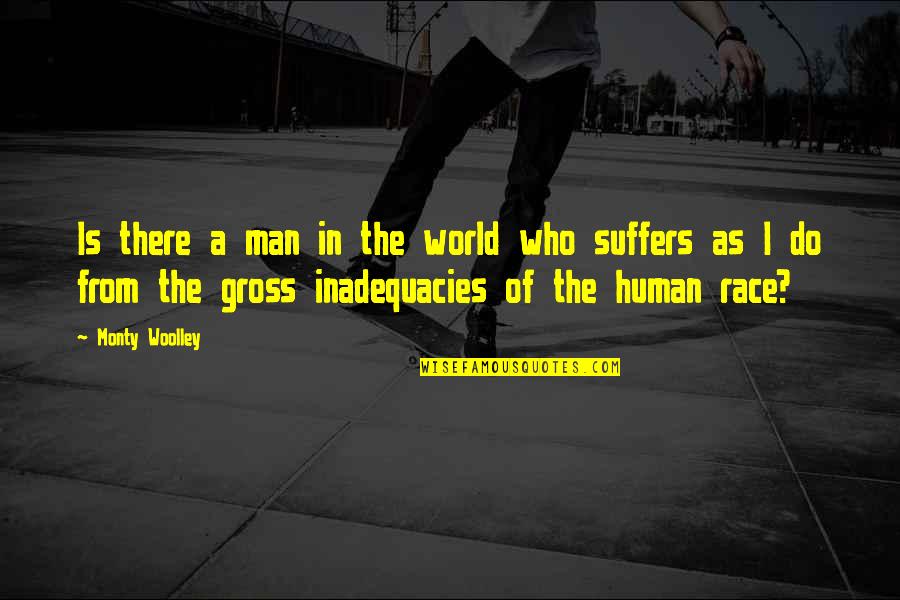 Suffering Man Quotes By Monty Woolley: Is there a man in the world who