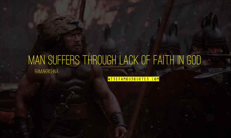 Suffering Man Quotes By Ramakrishna: Man suffers through lack of faith in God.