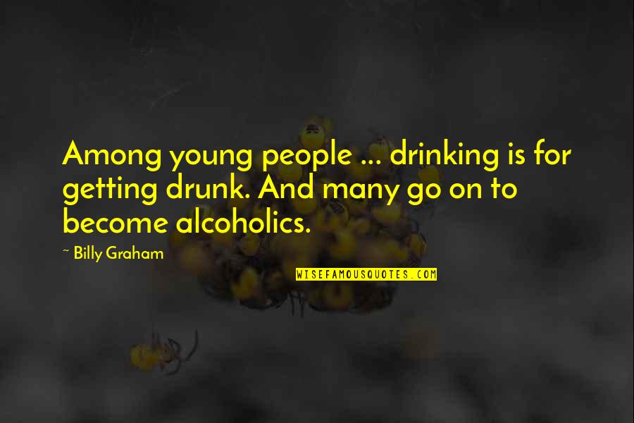 Suffering Of Persecution Quotes By Billy Graham: Among young people ... drinking is for getting
