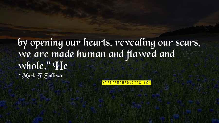 Suffering Of Persecution Quotes By Mark T. Sullivan: by opening our hearts, revealing our scars, we
