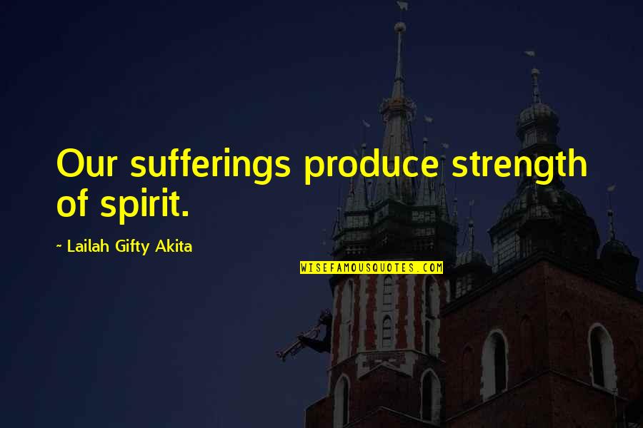 Sufferings In Life Quotes By Lailah Gifty Akita: Our sufferings produce strength of spirit.