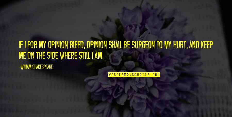 Suffers With Pain Quotes By William Shakespeare: If I for my opinion bleed, opinion shall