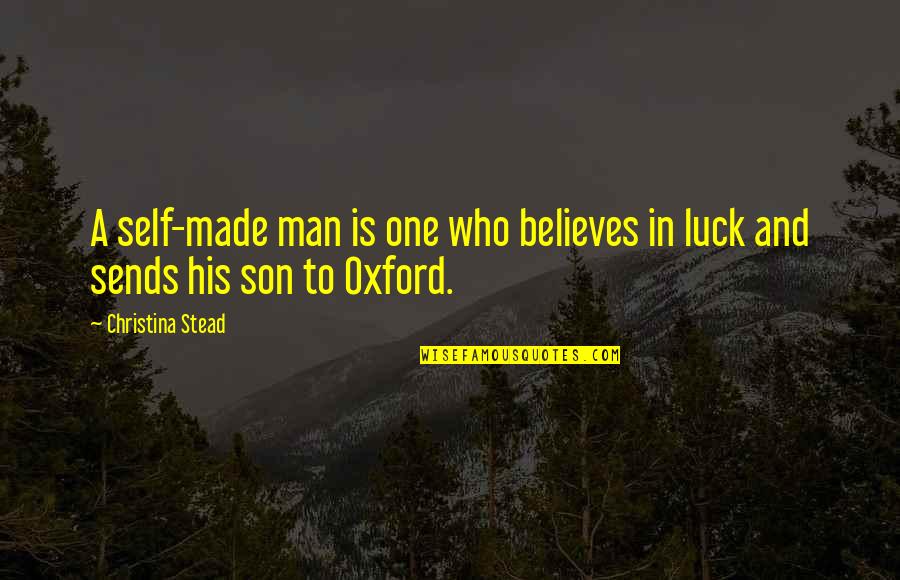 Suffire Francais Quotes By Christina Stead: A self-made man is one who believes in