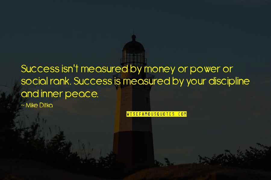 Sufi Path Quotes By Mike Ditka: Success isn't measured by money or power or