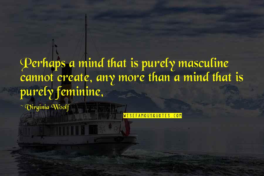 Sufiah Yusuf Quotes By Virginia Woolf: Perhaps a mind that is purely masculine cannot