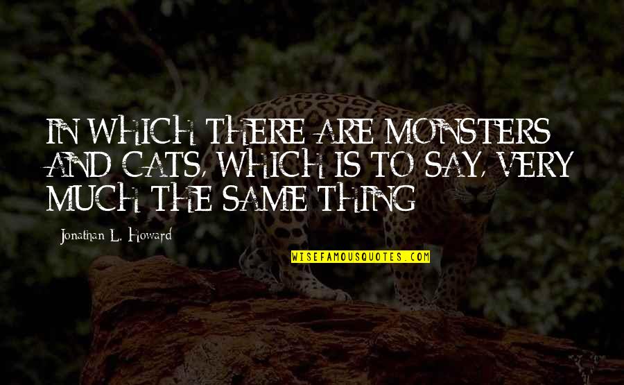 Sugandha Mishra Quotes By Jonathan L. Howard: IN WHICH THERE ARE MONSTERS AND CATS, WHICH