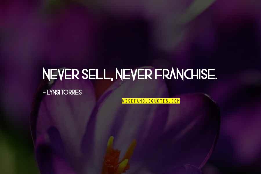 Sugartown Quotes By Lynsi Torres: Never sell, never franchise.