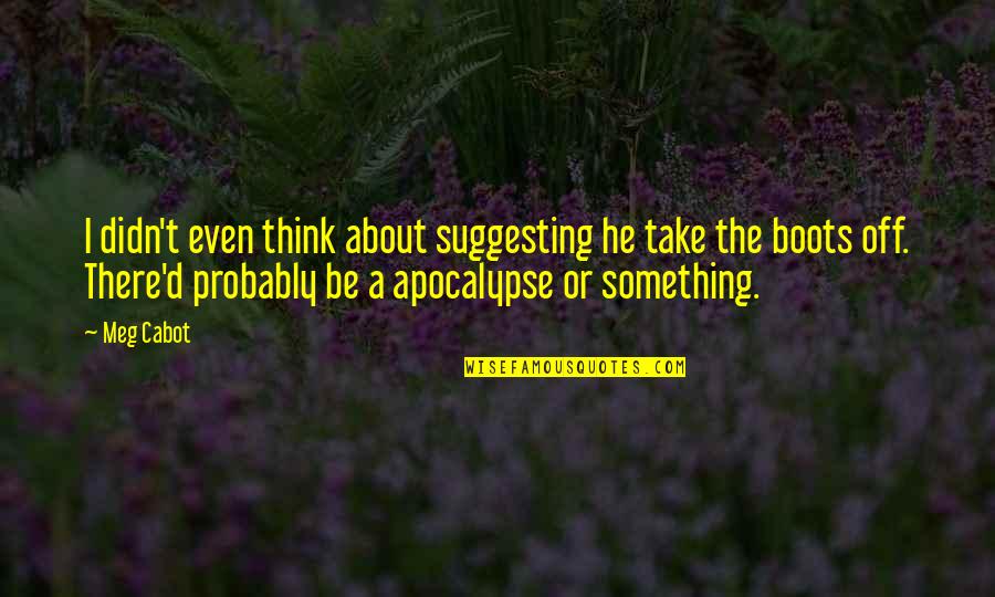 Suggesting Quotes By Meg Cabot: I didn't even think about suggesting he take